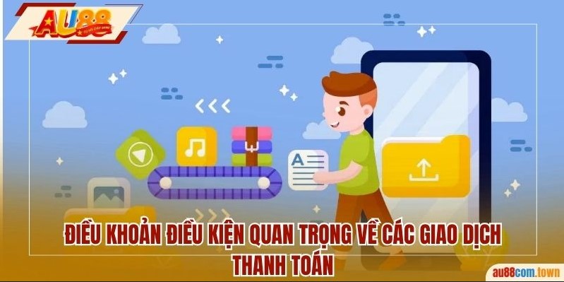 Điều khoản điều kiện quan trọng về các giao dịch thanh toán