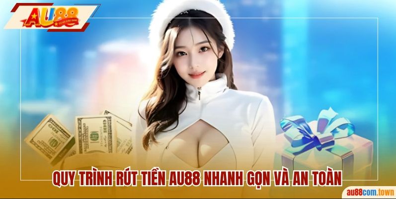 Quy trình rút tiền AU88 nhanh gọn và an toàn 